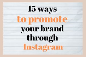 15 ways to promote your brand through Instagram